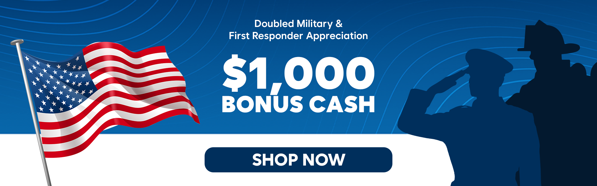 $1,000 Bonus Cash - Military & First Responder