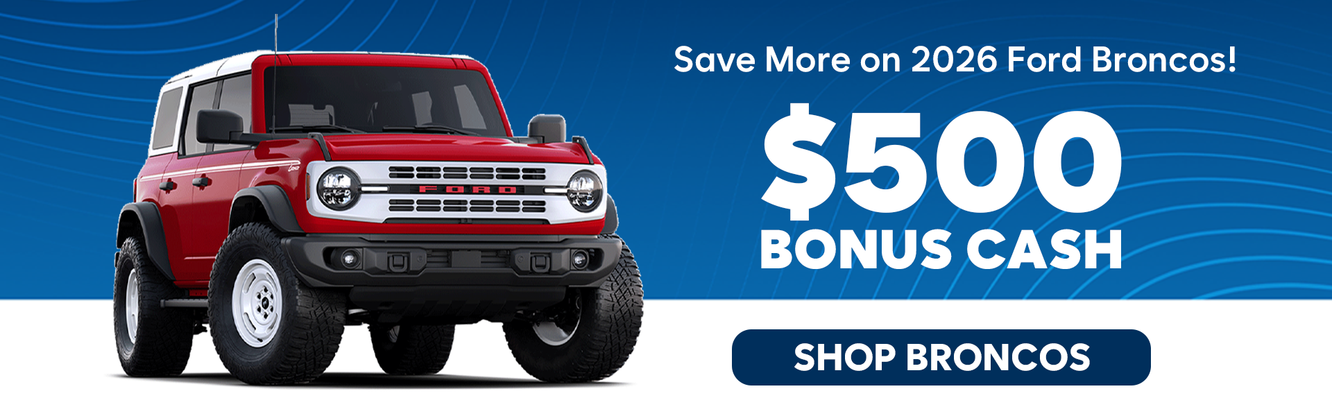 $500 Bonus Cash 2026 Ford Broncos